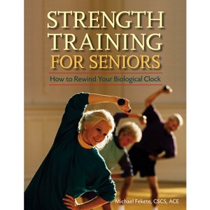 Strength Training for Seniors - by  Michael Fekete (Paperback) - 1 of 1