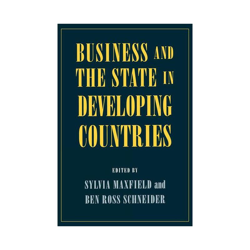 Business and the State in Developing Countries - (Cornell Studies in Political Economy) by  Sylvia Maxfield & Ben Ross Schneider (Paperback), 1 of 2