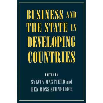 Business and the State in Developing Countries - (Cornell Studies in Political Economy) by  Sylvia Maxfield & Ben Ross Schneider (Paperback)