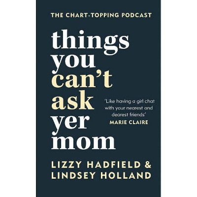 Things You Can't Ask Yer Mom - by  Lindsey Holland & Lizzy Hadfield (Hardcover)