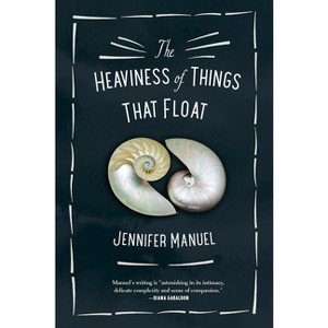 The Heaviness of Things That Float - by  Jennifer Manuel (Paperback) - 1 of 1