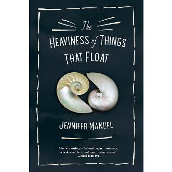 The Heaviness of Things That Float - by  Jennifer Manuel (Paperback)