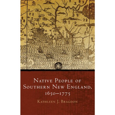 Native People of Southern New England, 1650-1775 - (Civilization of the American Indian) by  Kathleen J Bragdon (Paperback)