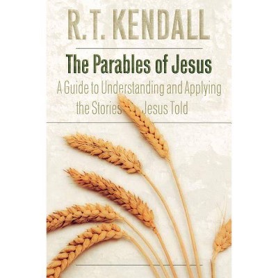 The Parables of Jesus - by  R T Kendall (Paperback)