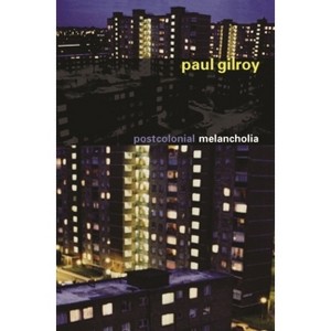 Postcolonial Melancholia - (Wellek Library Lectures) by  Paul Gilroy (Hardcover) - 1 of 1