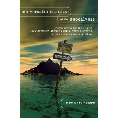 Conversations on the Edge of the Apocalypse - by  David Jay Brown (Hardcover)