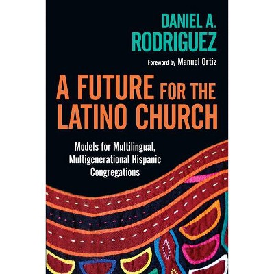 A Future for the Latino Church - by  Daniel a Rodriguez (Paperback)