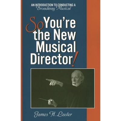 So, You're the New Musical Director! - by  James H Laster (Paperback)