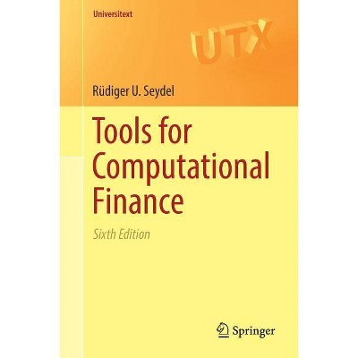 Tools for Computational Finance - (Universitext) 6th Edition by  Rüdiger U Seydel (Paperback)