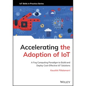 Accelerating the Adoption of Iot - (Iot Skills in Practice) by  Kaushik Pillalamarri (Hardcover) - 1 of 1