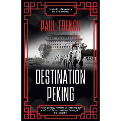 Destination Peking - by  Paul French (Paperback)
