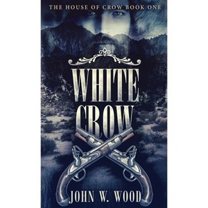 White Crow - (House of Crow) by  John W Wood (Hardcover) - 1 of 1