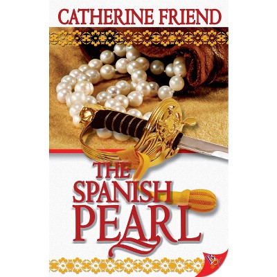 The Spanish Pearl - by  Catherine Friend (Paperback)