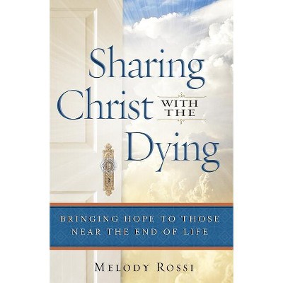Sharing Christ With the Dying - by  Melody Rossi (Paperback)