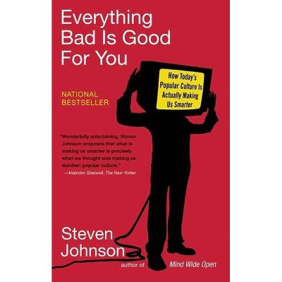 Everything Bad Is Good for You - by  Steven Johnson (Paperback)