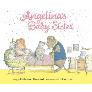 Angelina's Baby Sister - (Angelina Ballerina) by  Katharine Holabird (Hardcover) - 1 of 1
