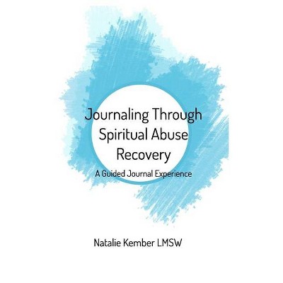 Journaling Through Spiritual Abuse Recovery - by  Natalie Kember Lmsw (Paperback)