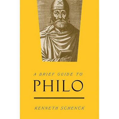 A Brief Guide to Philo - by  Kenneth Schenck (Paperback)