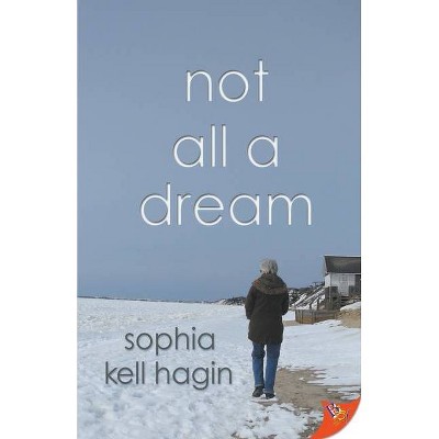 Not All A Dream - by  Sophia Kell Hagin (Paperback)