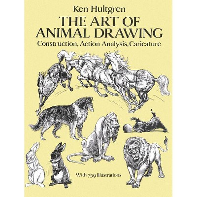 The Art of Animal Drawing - (Dover Art Instruction) by  Ken Hultgren (Paperback)