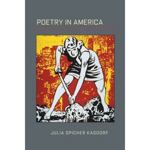 Poetry in America - (Pitt Poetry) by  Julia Spicher Kasdorf (Paperback) - 1 of 1