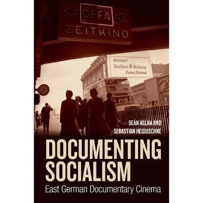 Documenting Socialism - by  Seán Allan & Sebastian Heiduschke (Hardcover)