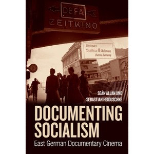 Documenting Socialism - by  Seán Allan & Sebastian Heiduschke (Hardcover) - 1 of 1
