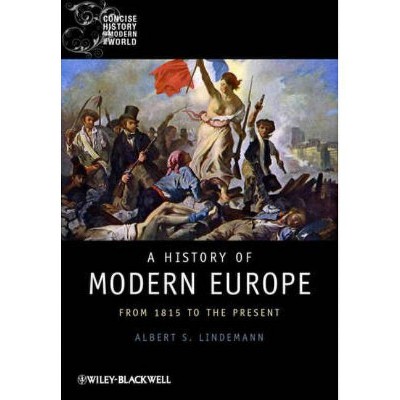 A History of Modern Europe - (Wiley Blackwell Concise History of the Modern World) by  Albert S Lindemann (Hardcover)