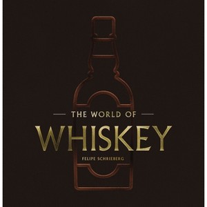 The World of Whisky - by  Felipe Schrieberg (Hardcover) - 1 of 1