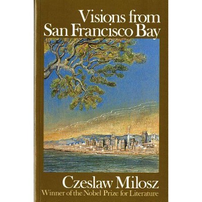 Visions from San Francisco Bay - by  Czeslaw Milosz (Paperback)