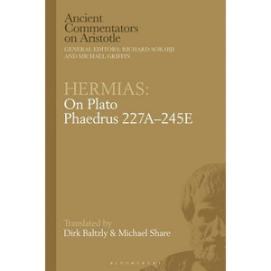 Hermias: On Plato Phaedrus 227a-245e - (Ancient Commentators on Aristotle) by  Dirk Baltzly & Michael Share (Paperback) - 1 of 1