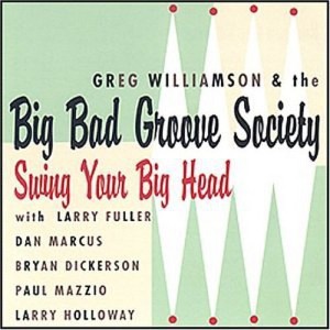 Greg Williamson & the Big Bad Groove Society - Swing Your Big Head (CD) - 1 of 1