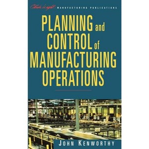 Planning and Control of Manufacturing Operations - (Oliver Wight Companies) by  John Kenworthy (Hardcover) - 1 of 1