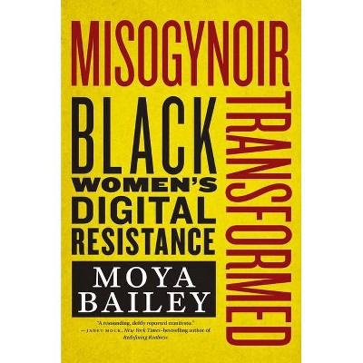 Misogynoir Transformed - (Intersections) by  Moya Bailey (Hardcover)