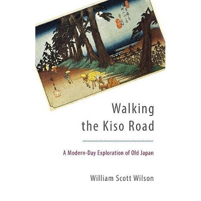 Walking the Kiso Road - by  William Scott Wilson (Paperback)