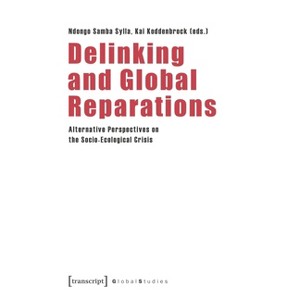 Delinking and Global Reparations - (Global Studies) by  Ndongo Samba Sylla & Kai Koddenbrock (Paperback) - 1 of 1
