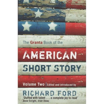 The Granta Book of the American Short Story - by  Richard Ford (Paperback)