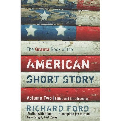 The Granta Book of the American Short Story - by  Richard Ford (Paperback)