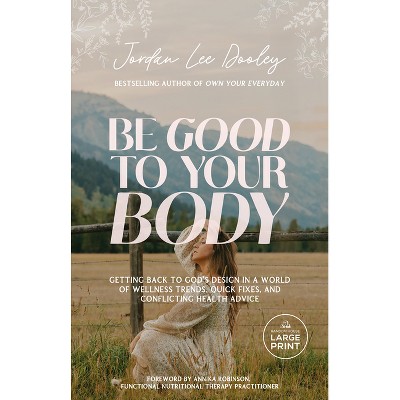 Be Good to Your Body - Large Print by  Jordan Lee Dooley (Paperback)
