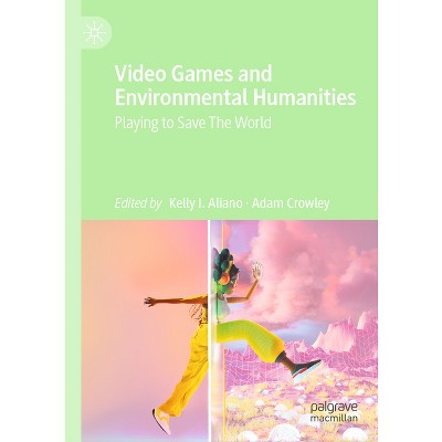 Video Games and Environmental Humanities - by  Kelly I Aliano & Adam Crowley (Hardcover)