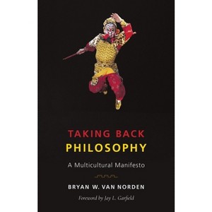 Taking Back Philosophy - by  Bryan W Van Norden (Paperback) - 1 of 1