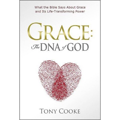 Grace, the DNA of God - by  Tony Cooke (Paperback)