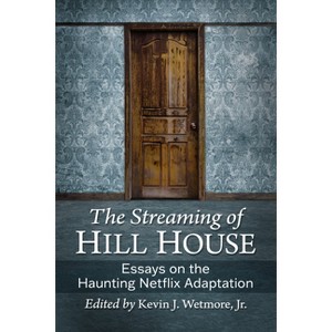 The Streaming of Hill House - by  Kevin J Wetmore (Paperback) - 1 of 1