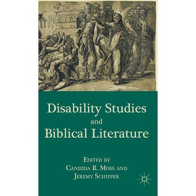 Disability Studies and Biblical Literature - by  C Moss & J Schipper (Hardcover)