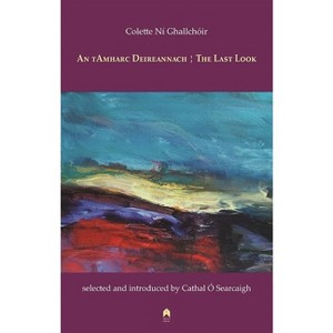 An Tamharc Deireannach / The Last Look - by  Colette Ní Ghallchóir (Paperback) - 1 of 1
