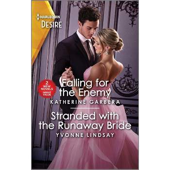 Falling for the Enemy & Stranded with the Runaway Bride - by  Katherine Garbera & Yvonne Lindsay (Paperback)
