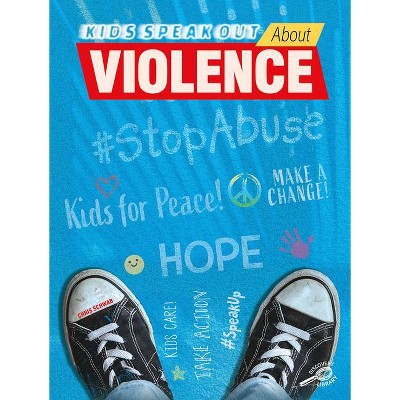 Kids Speak Out about Violence - by  Chris Schwab (Hardcover)