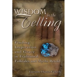 Wisdom in the Telling - Annotated by  Lorraine Hartin-Gelardi (Hardcover) - 1 of 1