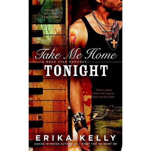 Take Me Home Tonight Rock Star Romance By Erika Kelly Paperback Target