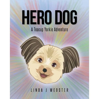 Hero Dog - by  Linda J Webster (Paperback)